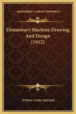 Elementary Machine Drawing And Design (1912) 1169321674 Book Cover