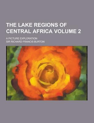 The Lake Regions of Central Africa; A Picture E... 1230363149 Book Cover