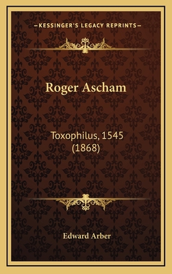 Roger Ascham: Toxophilus, 1545 (1868) 1164358197 Book Cover