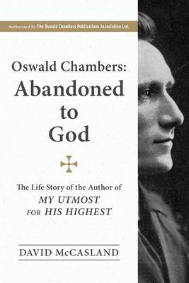 Oswald Chambers, Abandoned to God: The Life Sto... 1572930500 Book Cover