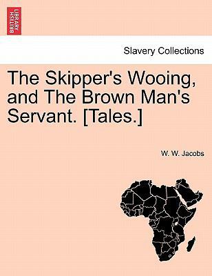 The Skipper's Wooing, and the Brown Man's Serva... 1241578796 Book Cover