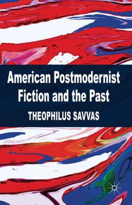 American Postmodernist Fiction and the Past 0230298346 Book Cover