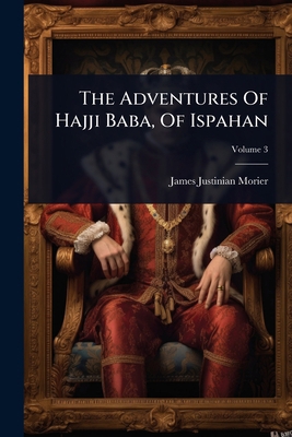 The Adventures Of Hajji Baba, Of Ispahan 1024946649 Book Cover