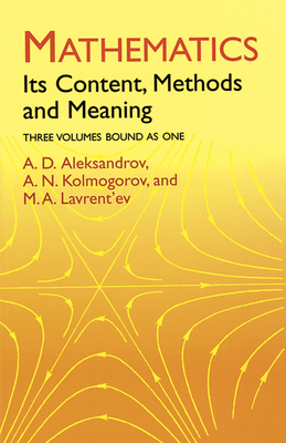 Mathematics: Its Content, Methods and Meaning 0486409163 Book Cover