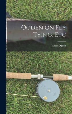 Ogden on Fly Tying, Etc 1016018584 Book Cover