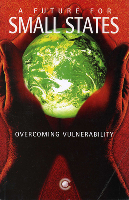 A Future for Small States: Overcoming Vulnerabi... 0850925118 Book Cover
