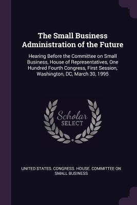 The Small Business Administration of the Future... 137828206X Book Cover