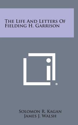 The Life and Letters of Fielding H. Garrison 1258939967 Book Cover