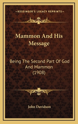 Mammon and His Message: Being the Second Part o... 1164983318 Book Cover