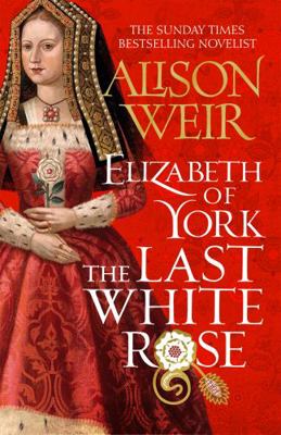 Elizabeth of York: The Last White Rose: Tudor R... 1472278038 Book Cover