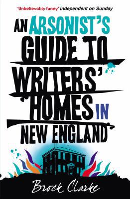 Arsonist's Guide to Writers' Homes in New England 0099532964 Book Cover