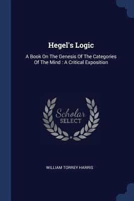 Hegel's Logic: A Book On The Genesis Of The Cat... 1377131734 Book Cover