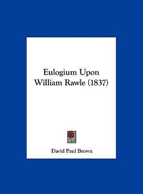 Eulogium Upon William Rawle (1837) 1162109394 Book Cover