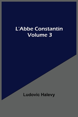 L'Abbe Constantin - Volume 3 9354546048 Book Cover