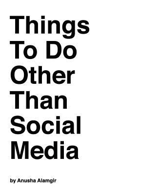 Things to Do Other Than Social Media 1986832589 Book Cover