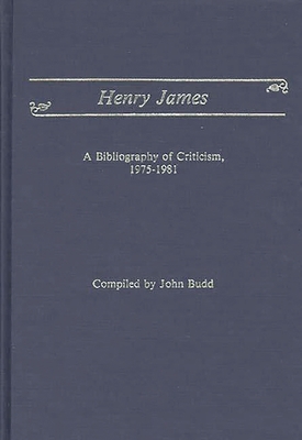 Henry James: A Bibliography of Criticism, 1975-... 0313235155 Book Cover