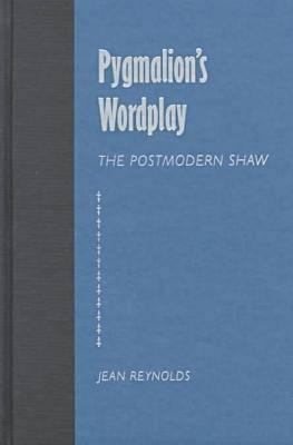 Pygmalion's Wordplay: The Postmodern Shaw (The ... 0813016819 Book Cover