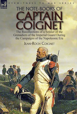 The Note-Books of Captain Coignet: the Recollec... 1782827587 Book Cover