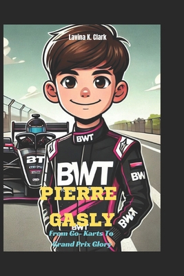 Pierre Gasly: From Go-Karts To Grand Prix Glory B0DQ7XG4HV Book Cover