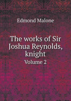 The works of Sir Joshua Reynolds, knight Volume 2 5518891253 Book Cover