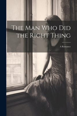 The Man Who Did the Right Thing: A Romance 102216547X Book Cover