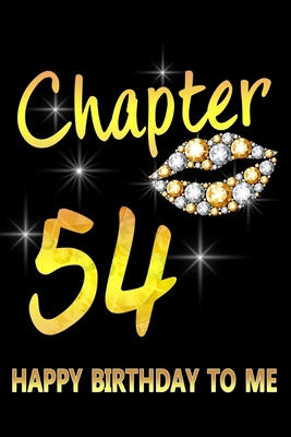 Chapter 54 Happy Birthday To Me: Awesome Funny Lined Journal notebook 54th Birthday Gift For 54 Years Old Women Wife Her sister girlfriend Mom,Diary novelty Gifts , Soft Cover, Matte Finish