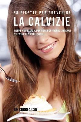 38 Ricette Per Prevenire La Calvizie: Iniziare ... [Italian] 1543106021 Book Cover