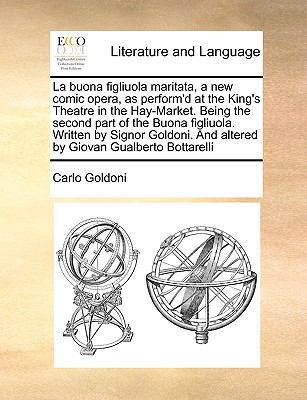 La Buona Figliuola Maritata, a New Comic Opera,... 1171026064 Book Cover