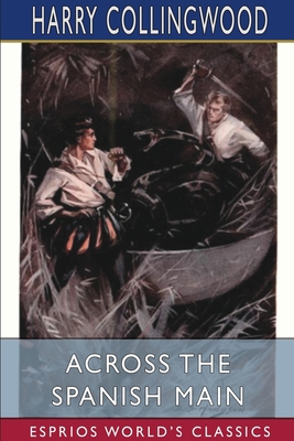 Across the Spanish Main (Esprios Classics): Ill... 1034580736 Book Cover