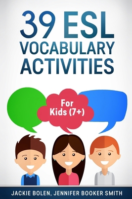 39 ESL Vocabulary Activities: For Kids (7+) 1519592833 Book Cover