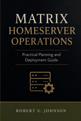 Matrix Homeserver Operations: Practical Plannin... B0H4S9DFBH Book Cover