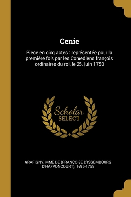 Cenie: Piece en cinq actes: représentée pour la... [French] 0274576643 Book Cover