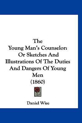 The Young Man's Counselor: Or Sketches And Illu... 1120997283 Book Cover