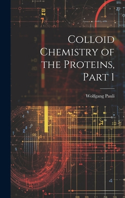 Colloid Chemistry of the Proteins, Part 1 1019628707 Book Cover