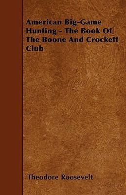 American Big-Game Hunting - The Book Of The Boo... 1445553937 Book Cover