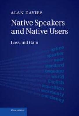 Native Speakers and Native Users: Loss and Gain 1139022318 Book Cover