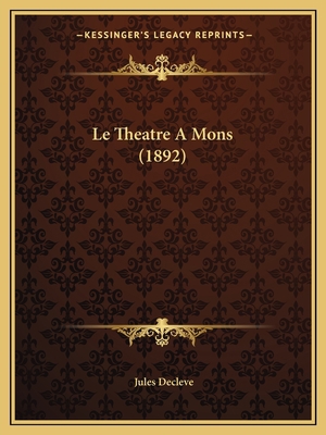 Le Theatre A Mons (1892) [French] 116670887X Book Cover