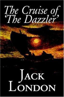 The Cruise of 'The Dazzler' by Jack London, Fic... 1598185322 Book Cover