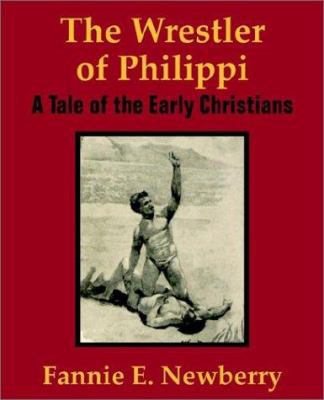 The Wrestler of Philippi: A Tale of the Early C... 141010172X Book Cover