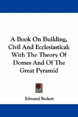 A Book On Building, Civil And Ecclesiastical; W... 1432518585 Book Cover