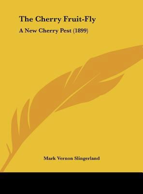 The Cherry Fruit-Fly: A New Cherry Pest (1899) 1162175559 Book Cover