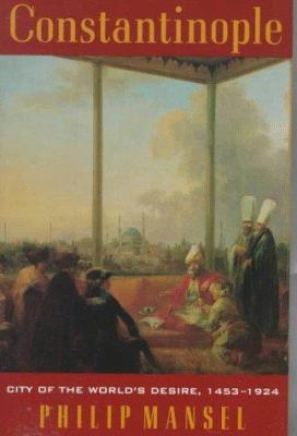 Constantinople: City of the World's Desire, 145... 0312187084 Book Cover