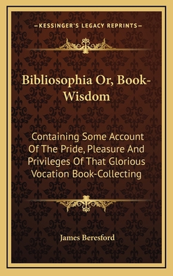 Bibliosophia Or, Book-Wisdom: Containing Some A... 1163481068 Book Cover