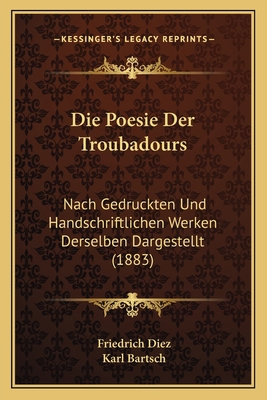 Die Poesie Der Troubadours: Nach Gedruckten Und... [German] 1166767108 Book Cover