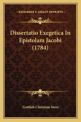 Dissertatio Exegetica In Epistolam Jacobi (1784) [Latin] 1166013693 Book Cover