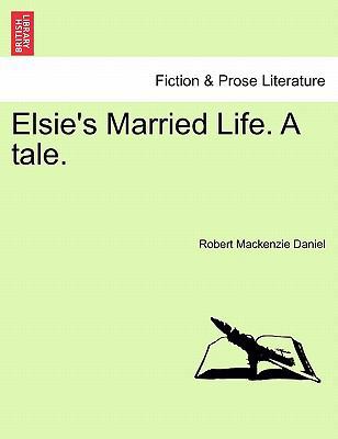 Elsie's Married Life. a Tale. 1240868162 Book Cover