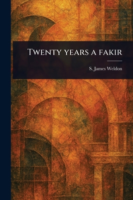 Twenty Years a Fakir 1023441187 Book Cover