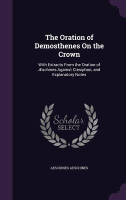 The Oration of Demosthenes On the Crown: With E... 1359111719 Book Cover