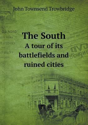 The South A tour of its battlefields and ruined... 5518783884 Book Cover