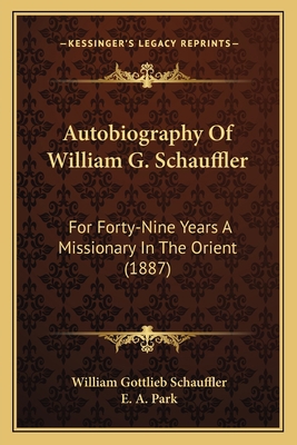 Autobiography Of William G. Schauffler: For For... 1165273624 Book Cover